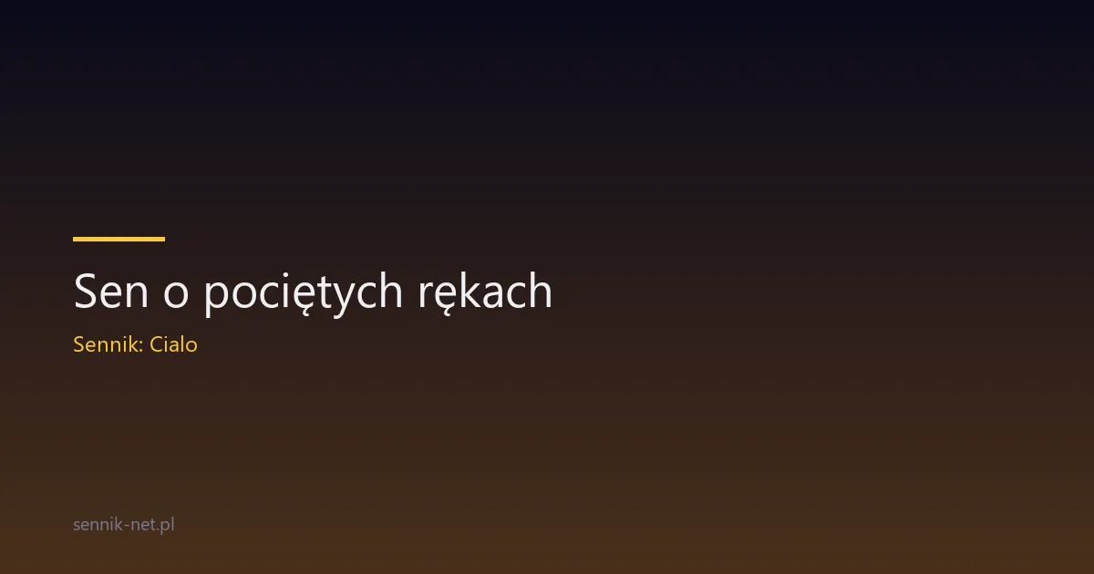 Sen o pociętych rękach — co oznacza i kiedy uważać