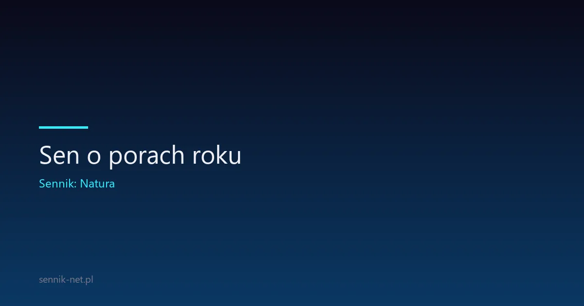 Sen o porach roku — co oznacza i jak go odczytać