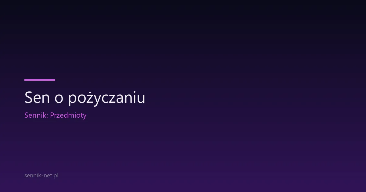 Sen o pożyczaniu — co oznacza pożyczka i dług we śnie