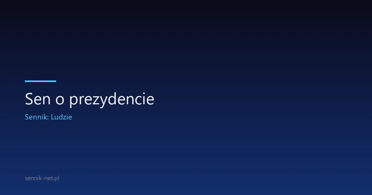 Sen o prezydencie — co znaczy i o czym mówi ten symbol