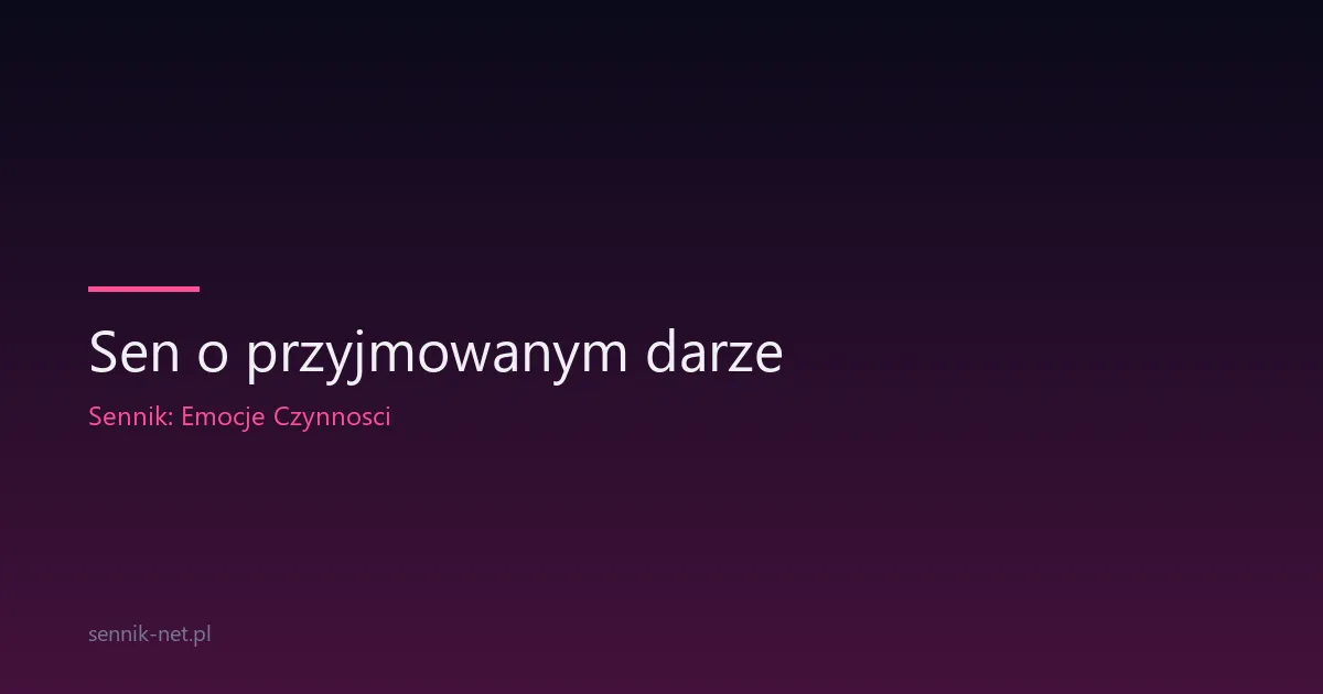 Sen o przyjmowanym darze — co naprawdę znaczy taki obraz