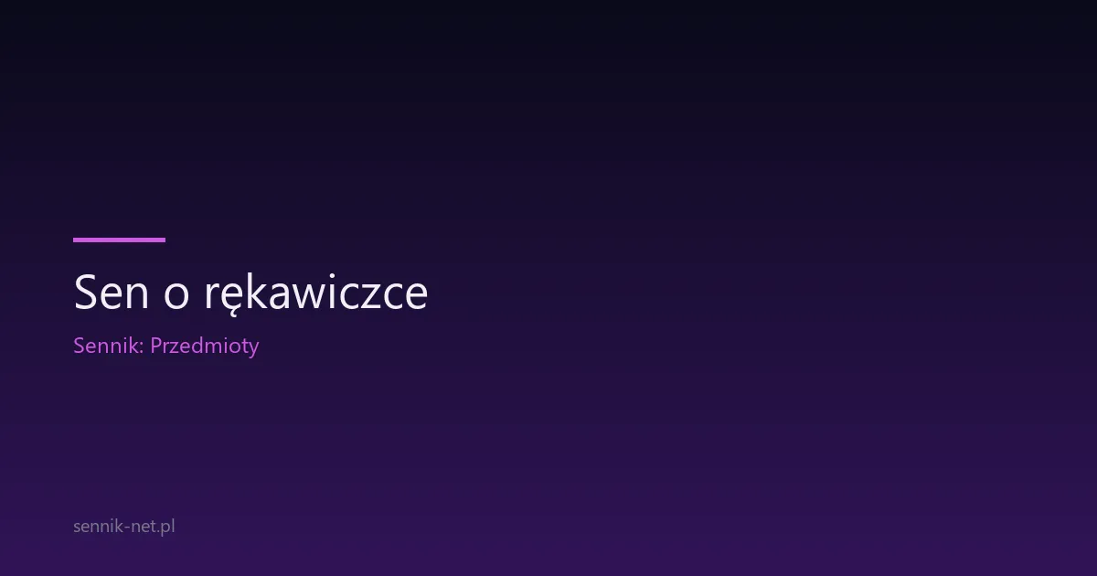 Sen o rękawiczce — co oznacza ochrona, dystans i para