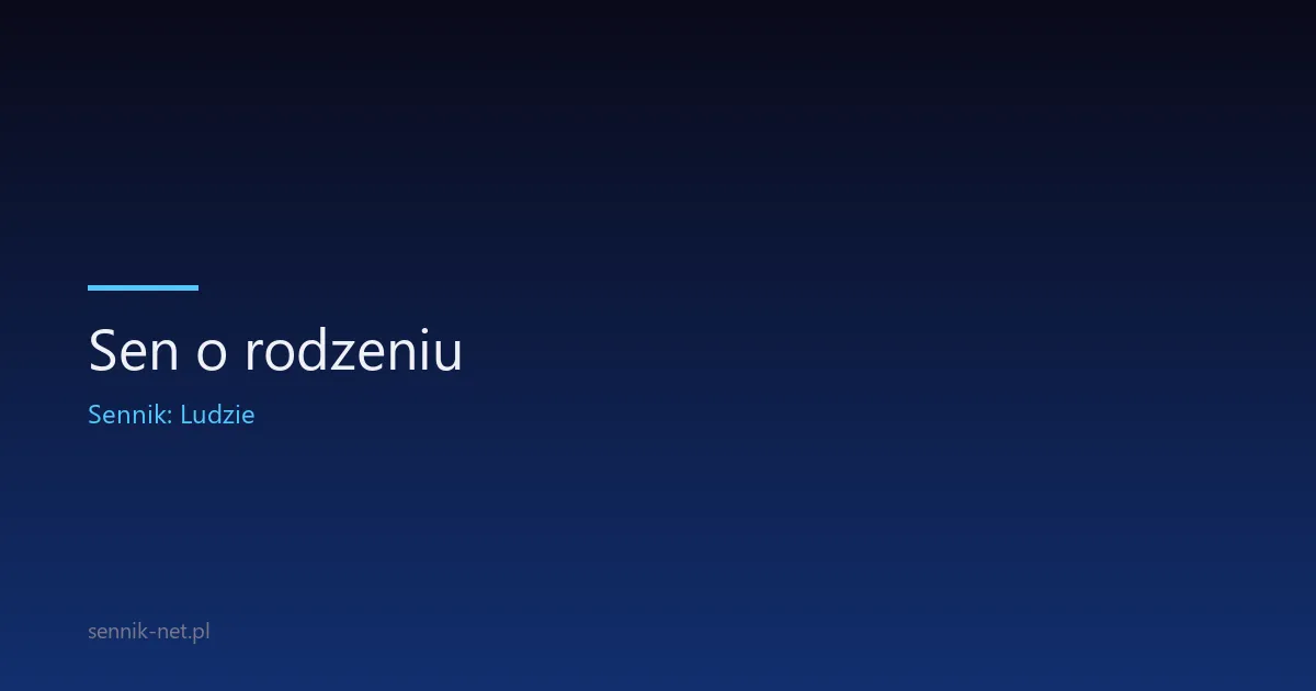 Sen o rodzeniu — znaczenie, warianty i głos nauki