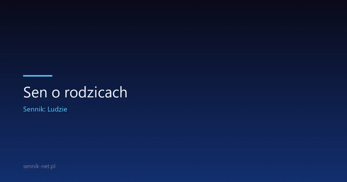 Sen o rodzicach — co oznacza i dlaczego się pojawia