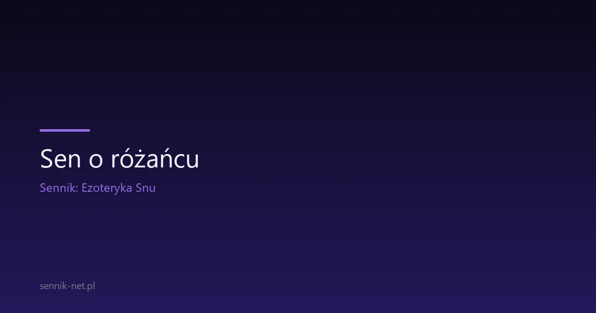 Sen o różańcu — co oznacza modlitwa we śnie?
