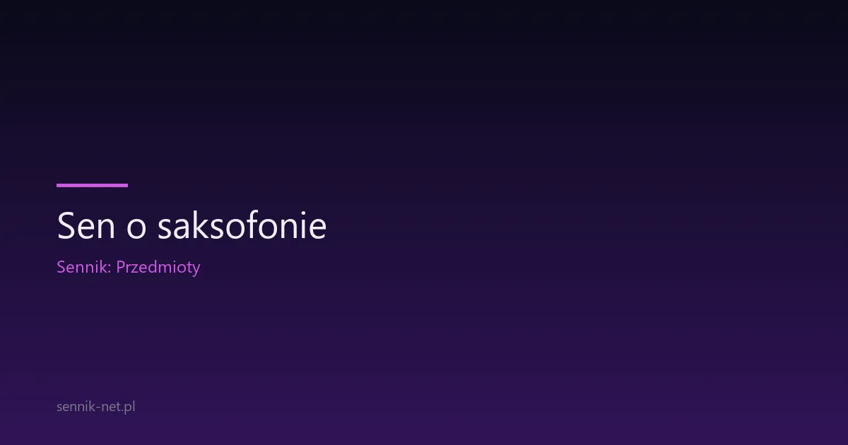 Sen o saksofonie — co oznacza i o czym mówi Twoja psychika