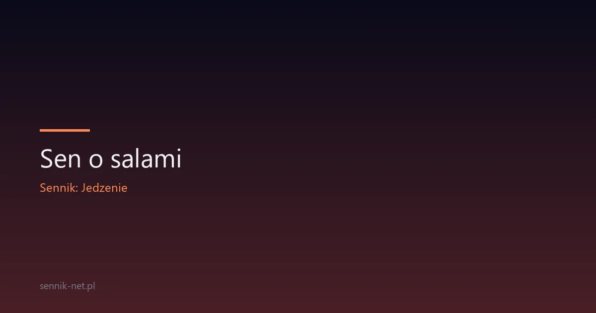 Sen o salami — co oznacza i o czym mówi Twojemu mózgowi