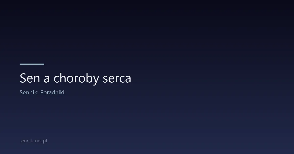 Sen a choroby serca — jak niedosypianie uszkadza serce