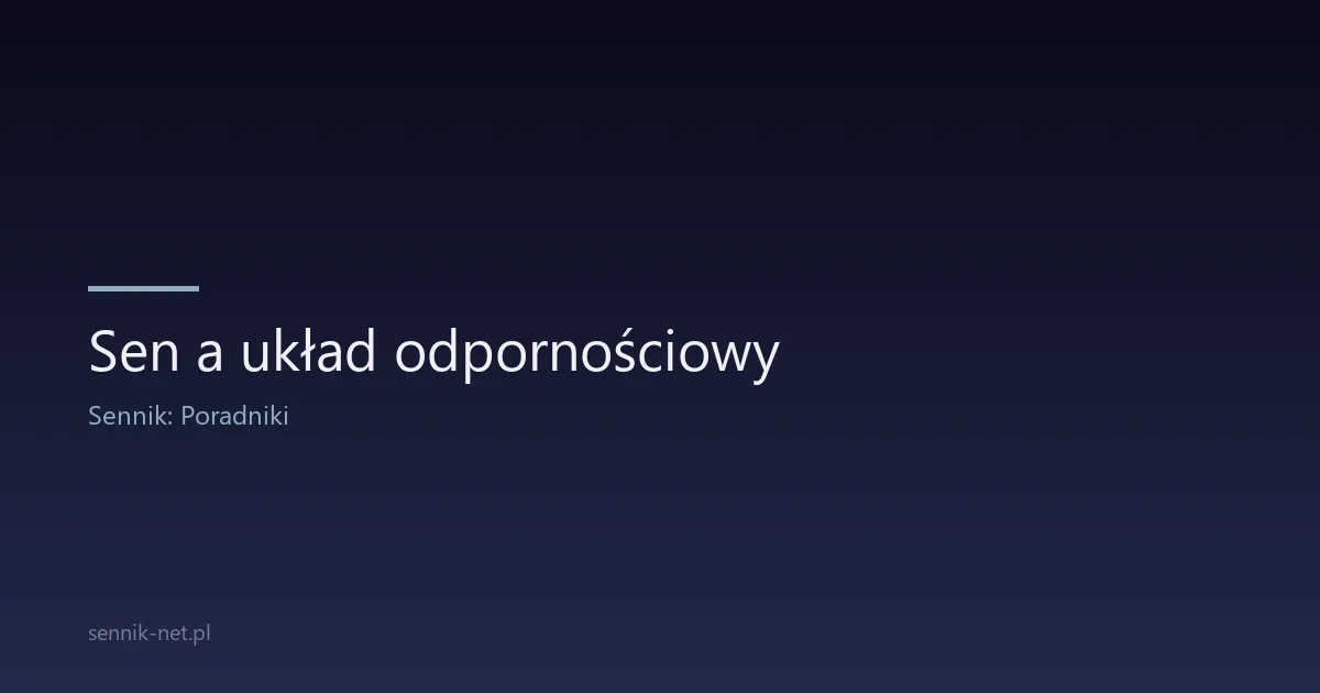 Sen a układ odpornościowy — niedobór snu a odporność