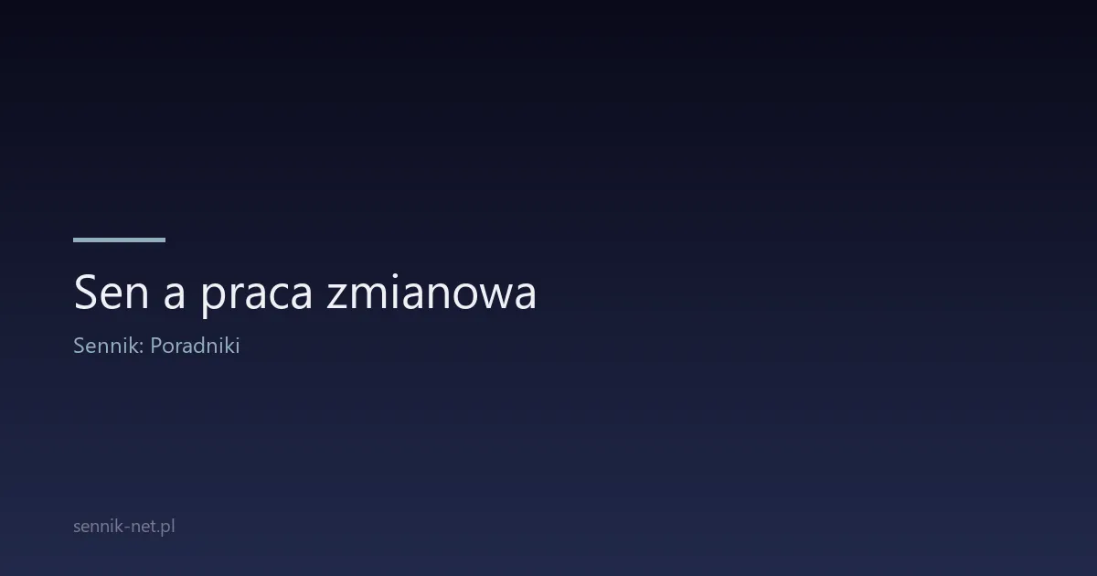Sen a praca zmianowa — jak przetrwać nocne zmiany?