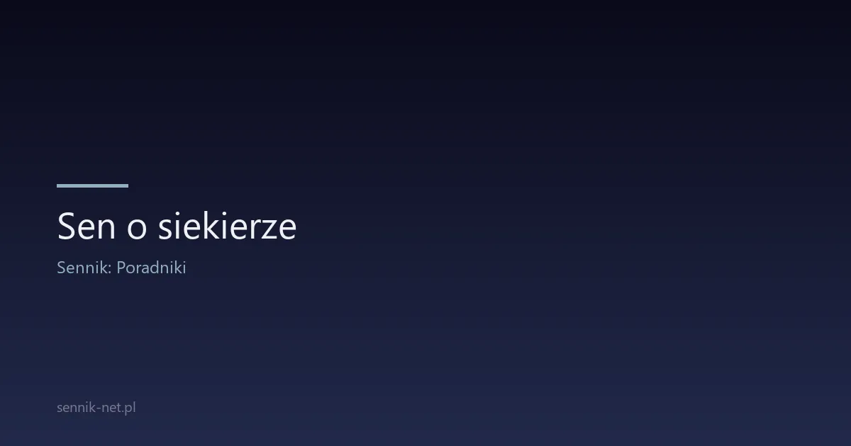 Sen o siekierze — co oznacza i jak go zinterpretować