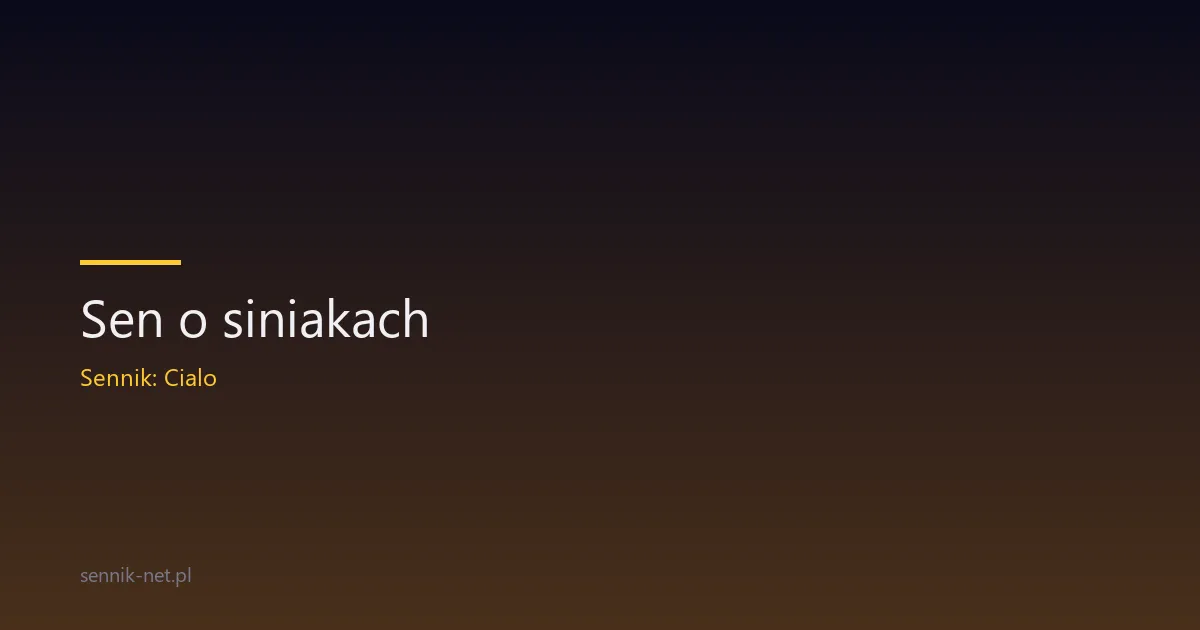 Sen o siniakach — co oznaczają i co mówi psychologia