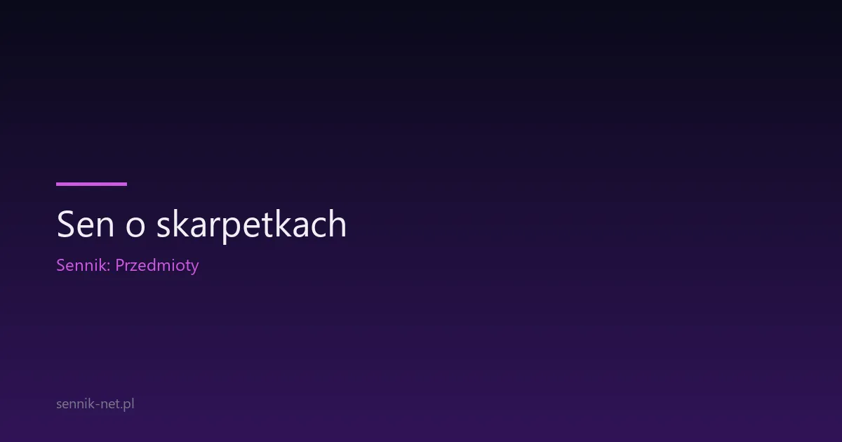 Sen o skarpetkach — co znaczy i dlaczego śnisz o skarpetkach