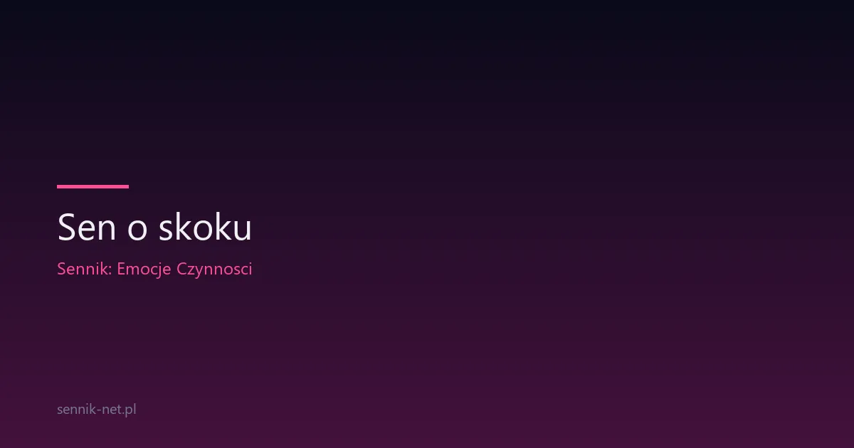 Sen o skoku — dlaczego śnisz o skakaniu i co to oznacza