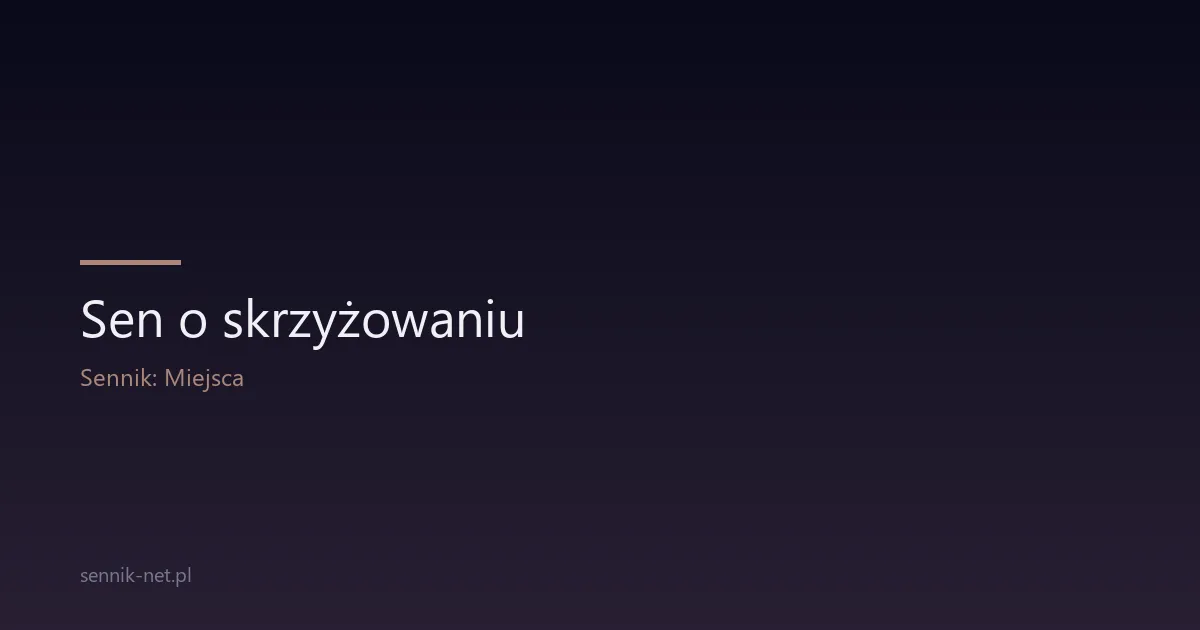 Sen o skrzyżowaniu — co oznacza dylemat we śnie