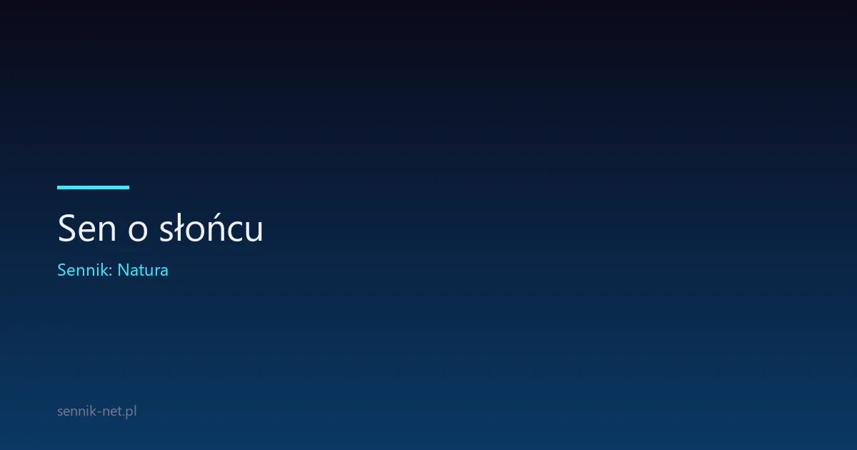 Sen o słońcu — znaczenie i symbolika światła słonecznego