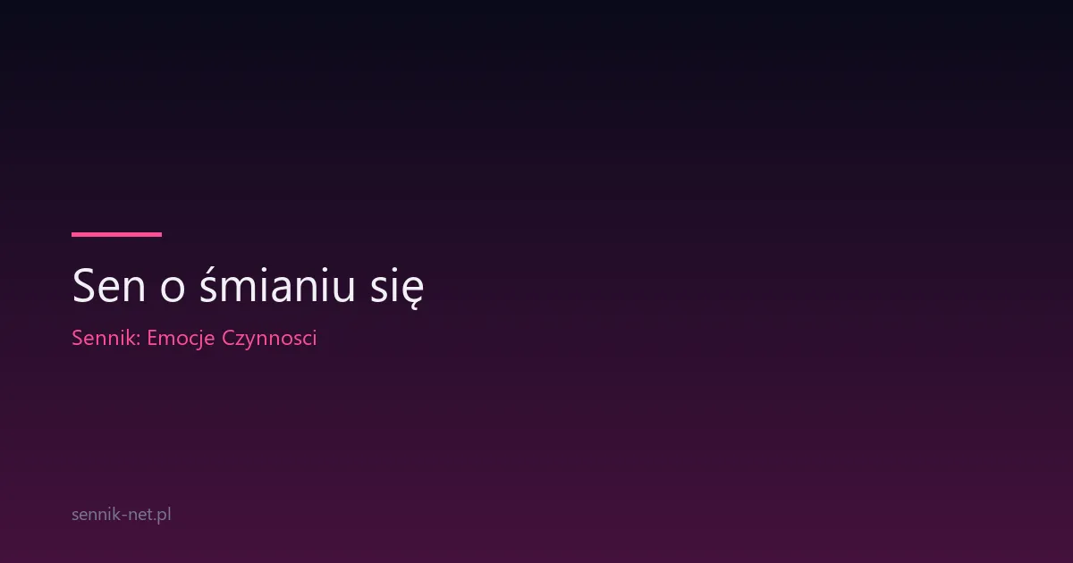 Sen o śmianiu się — co oznacza śmiech we śnie