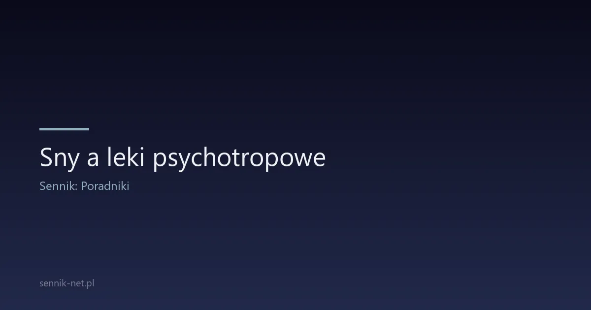 Sny a leki psychotropowe — SSRI, SNRI, benzodiazepiny