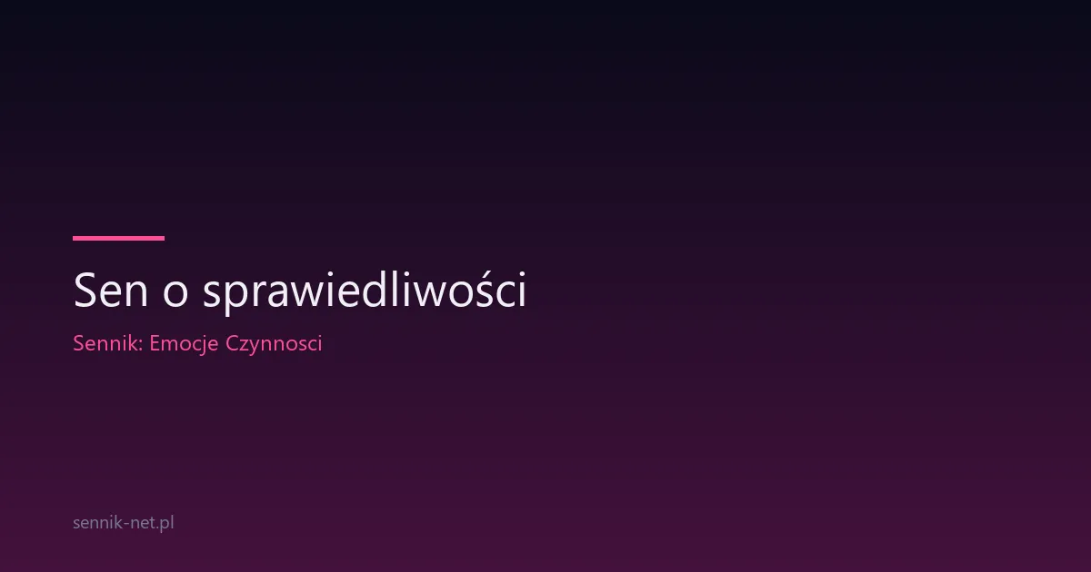 Sen o sprawiedliwości — co naprawdę mówi twoja psychika