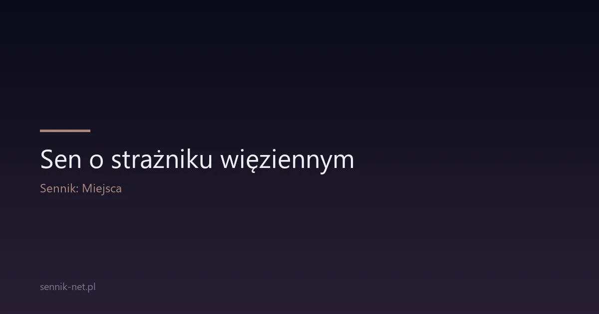 Sen o strażniku więziennym — znaczenie symbolu kontroli