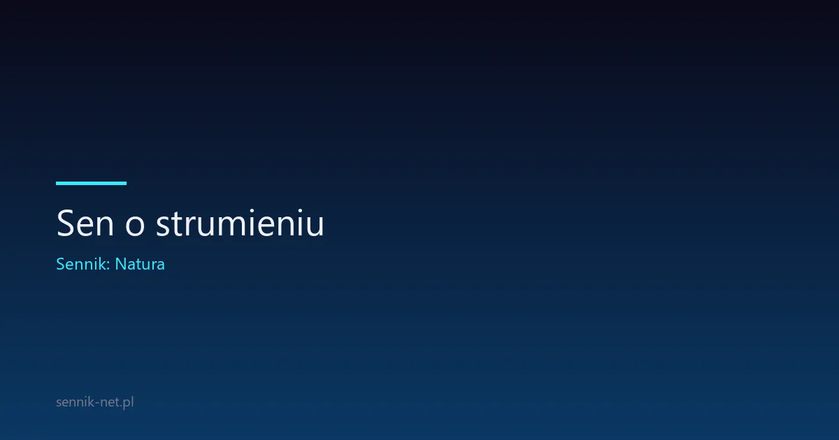 Sen o strumieniu — symbolika płynącej wody w snach