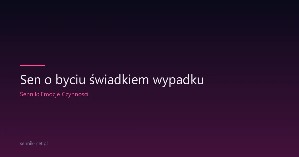 Sen o byciu świadkiem wypadku — co znaczy ten paraliż