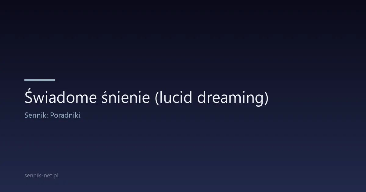 Świadome śnienie (lucid dreaming) — jak kontrolować sny
