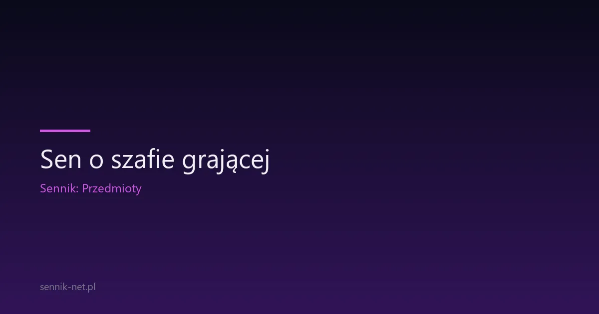Sen o szafie grającej — co znaczy ta melodia z przeszłości