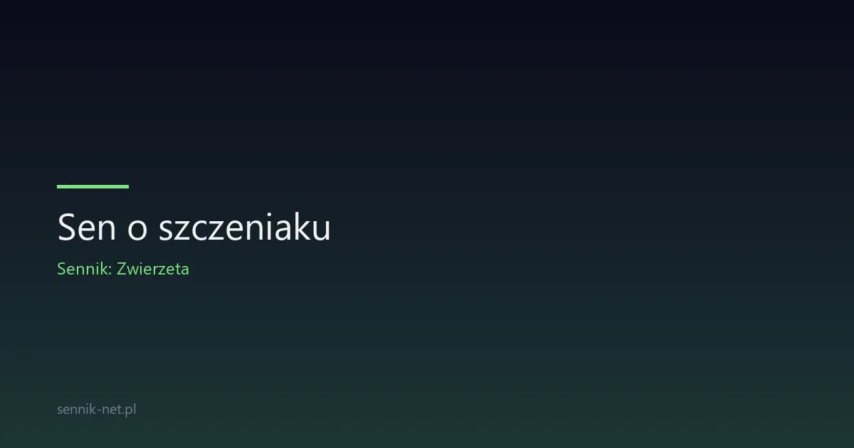 Sen o szczeniaku — co oznacza i jak go interpretować