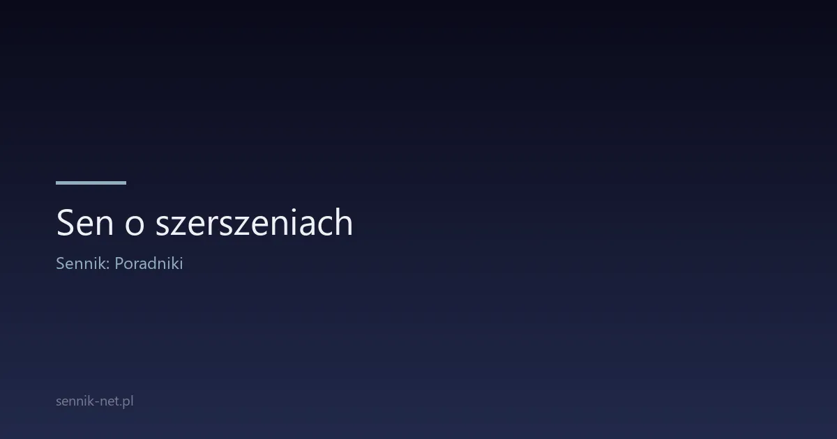 Sen o szerszeniach — znaczenie, warianty i porady eksperta