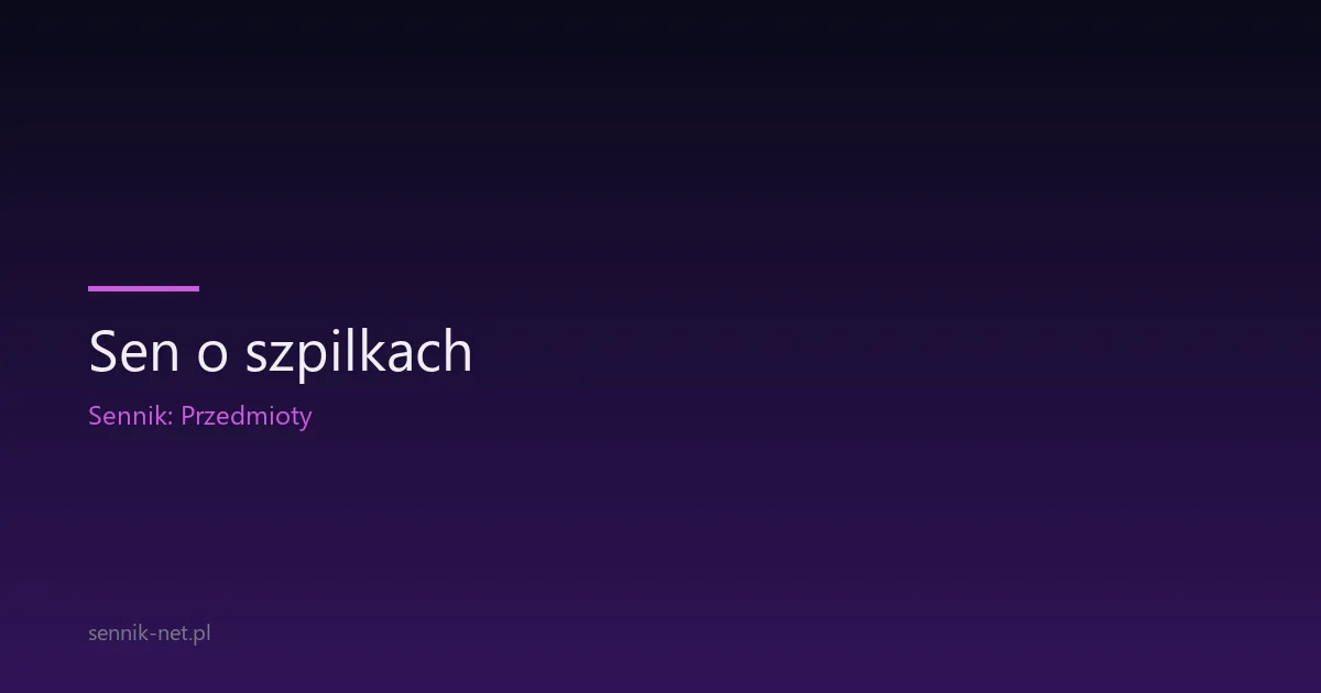 Sen o szpilkach — znaczenie i interpretacja symbolu