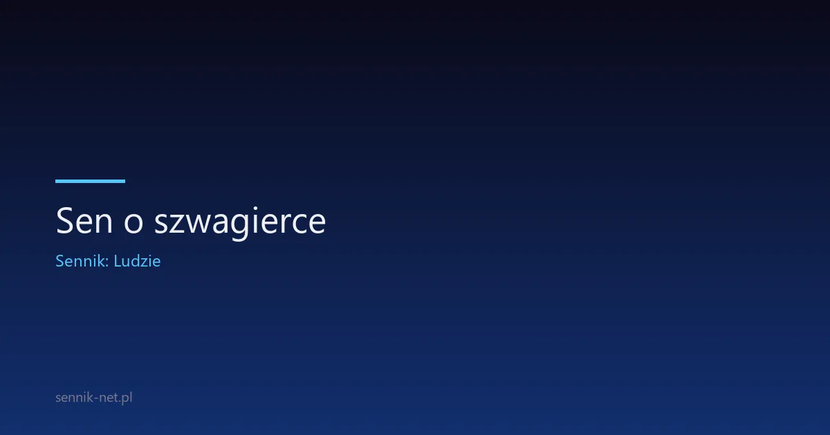 Sen o szwagierce — co znaczy i jak go czytać