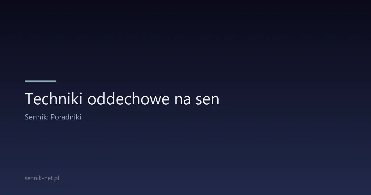 Techniki oddechowe na sen — 4-7-8, box breathing, oddech snu