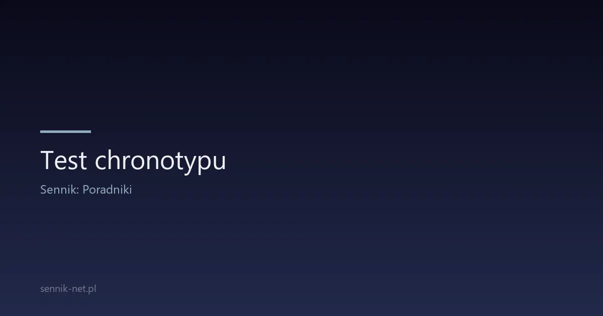 Test chronotypu — czy jesteś sową czy skowronkiem?