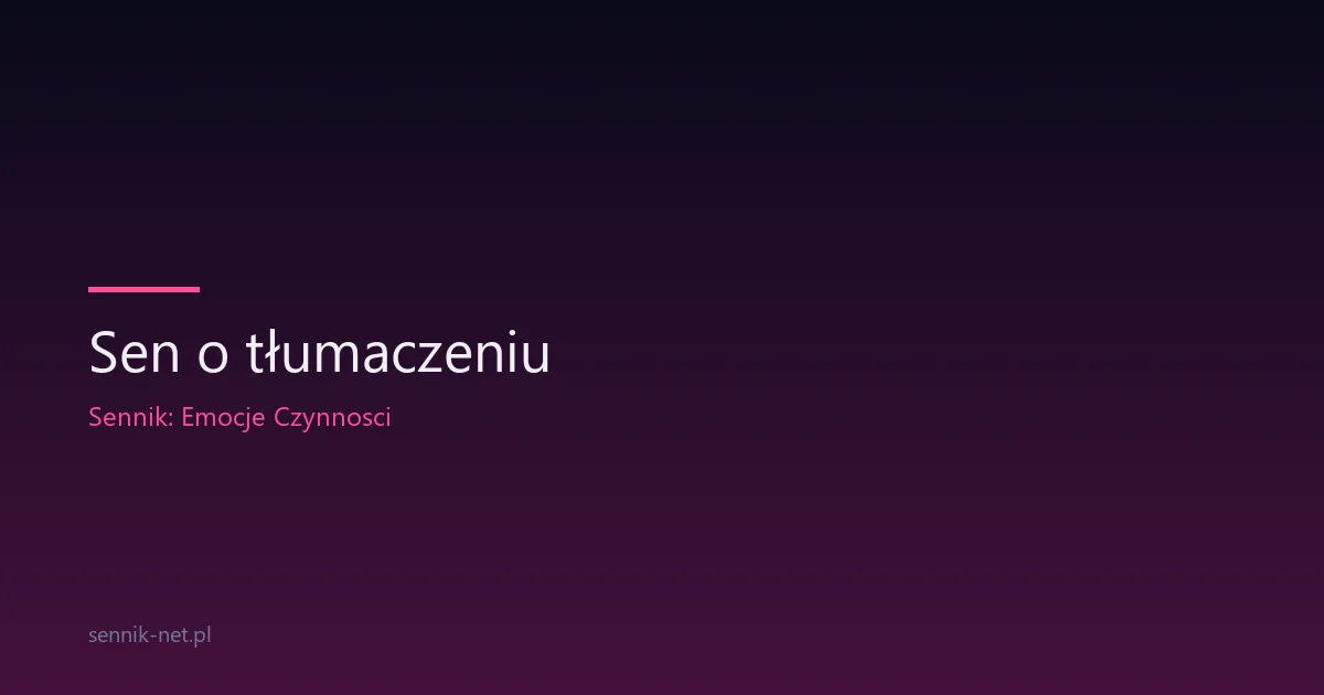 Sen o tłumaczeniu — co oznacza i o czym mówi Twój mózg