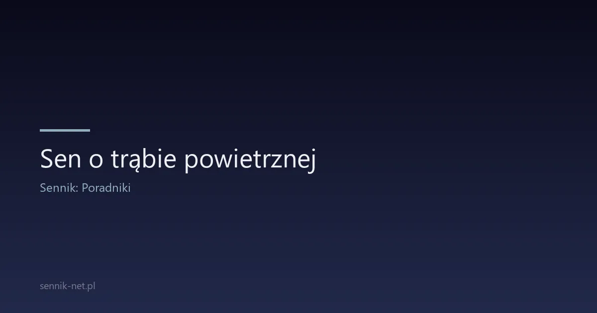 Sen o trąbie powietrznej — co oznacza i skąd się bierze