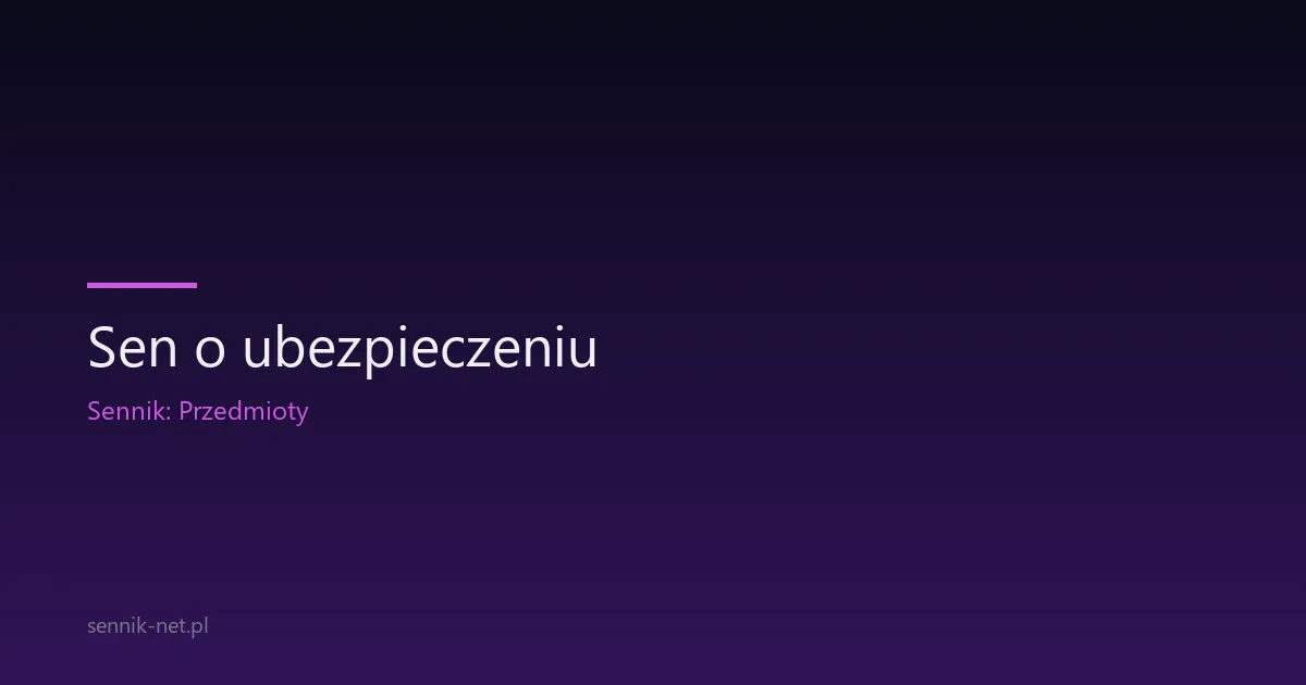 Sen o ubezpieczeniu — co oznacza polisa we śnie
