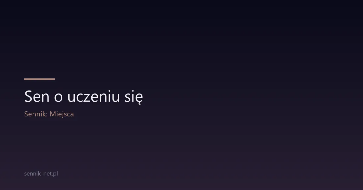 Sen o uczeniu się — co oznacza i co mówi psychologia