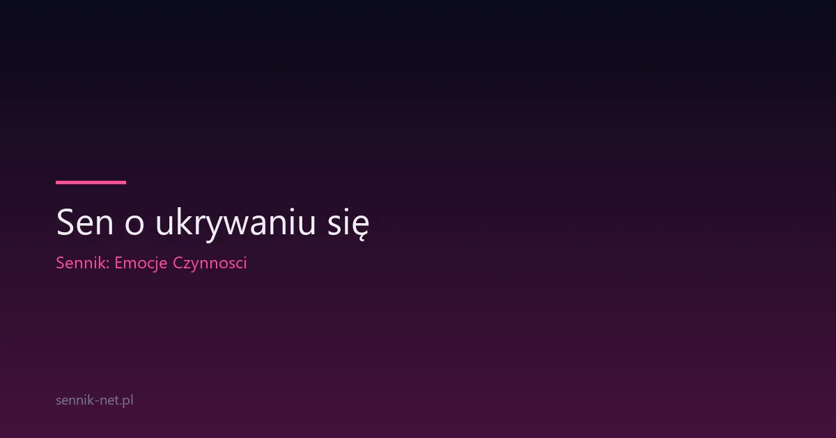 Sen o ukrywaniu się — co znaczy i jak go zinterpretować