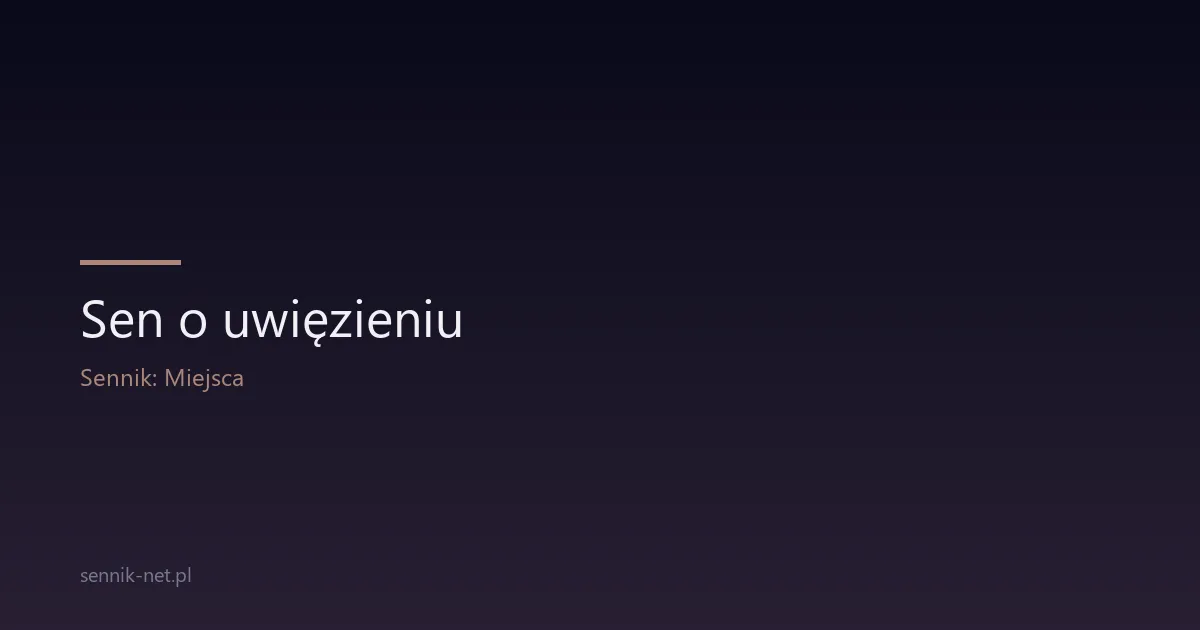 Sen o uwięzieniu — co oznacza i jak go zrozumieć