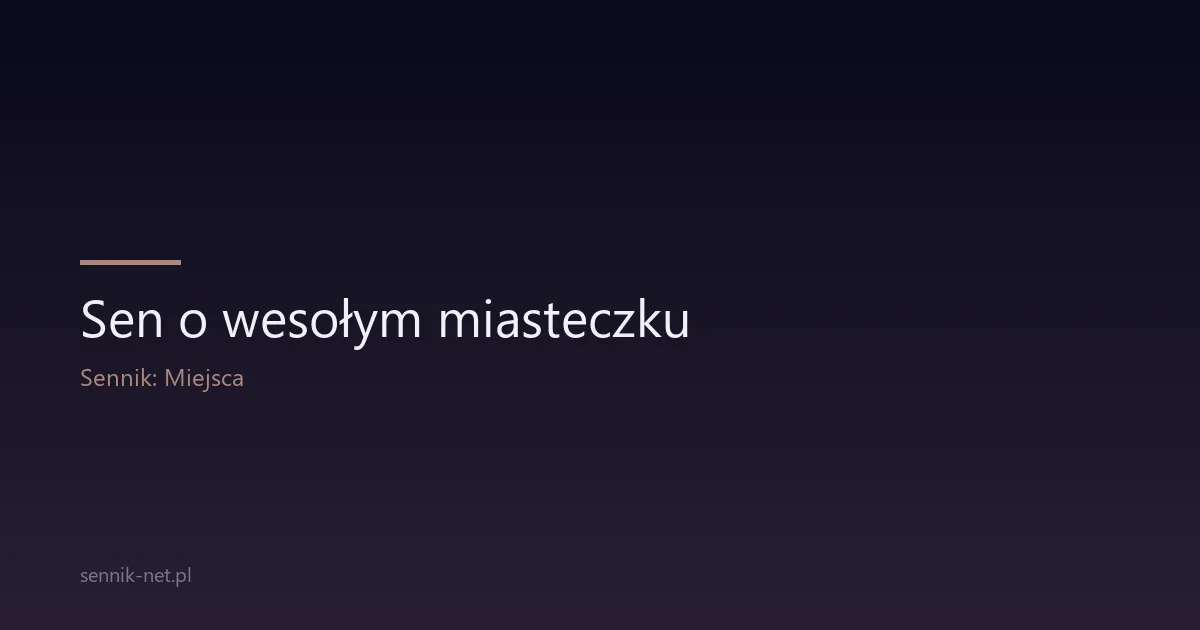 Sen o wesołym miasteczku — co oznacza i o czym mówi