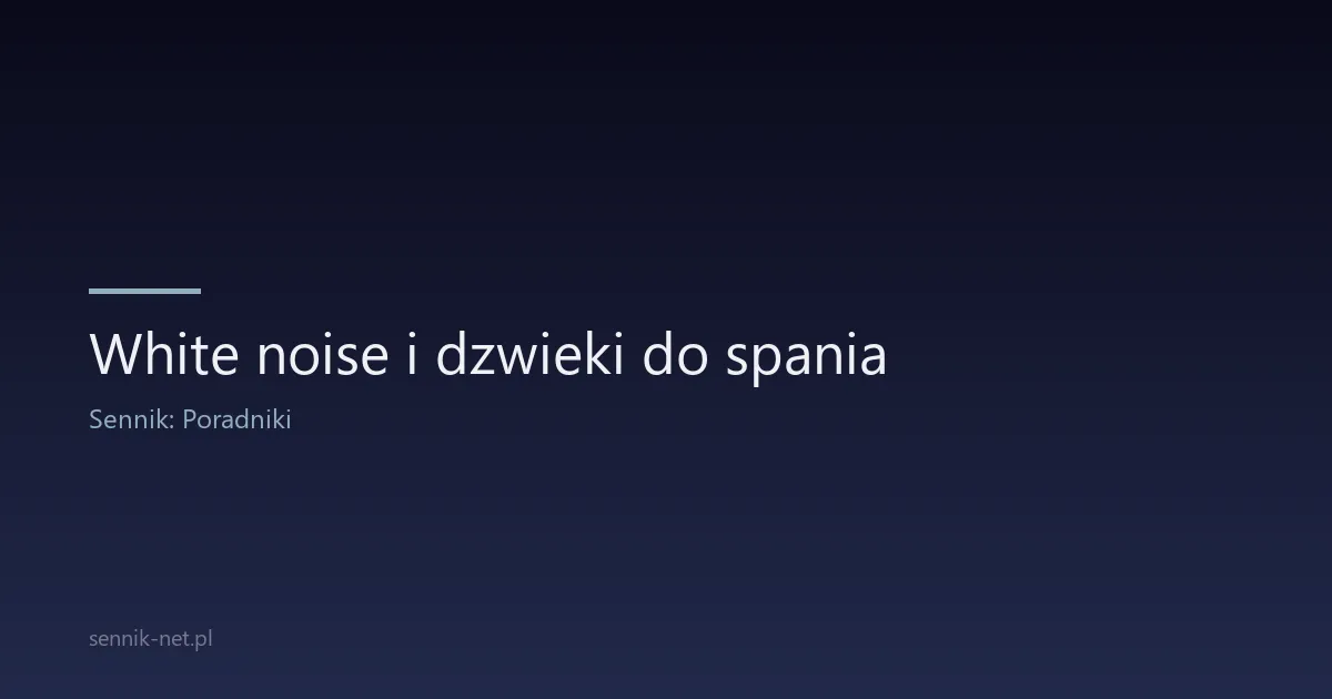 White noise i dzwieki do spania — co mowi nauka?