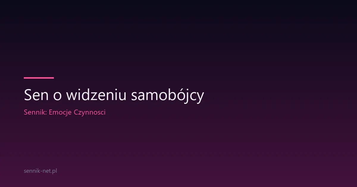 Sen o widzeniu samobójcy — co oznacza i jak go zrozumieć