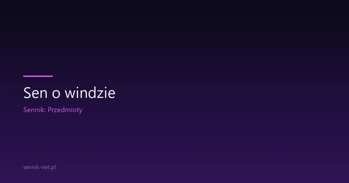 Sen o windzie — znaczenie 8 scenariuszy i psychologia snu