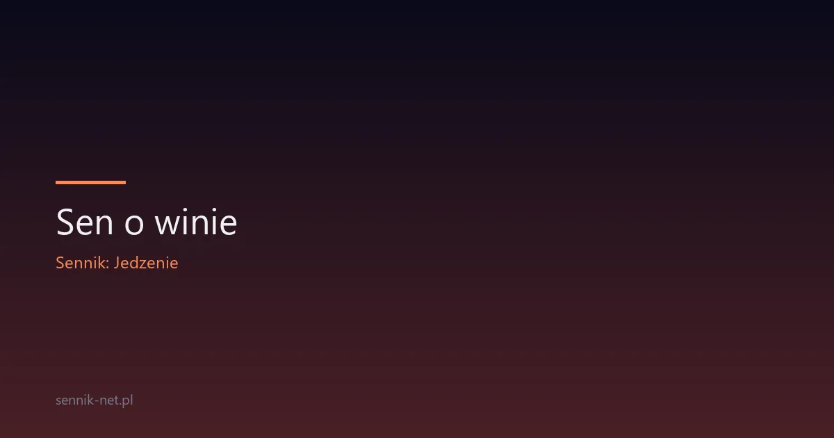 Sen o winie — co oznacza picie, rozlanie i lampka we śnie