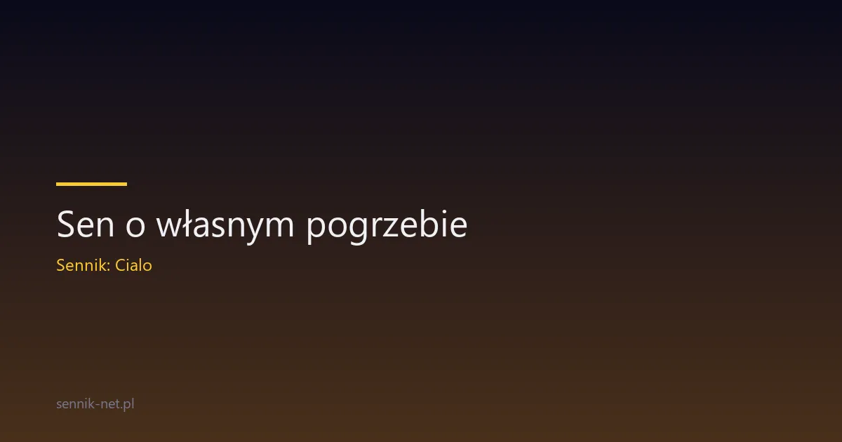 Sen o własnym pogrzebie — co oznacza i dlaczego Cię dotyka