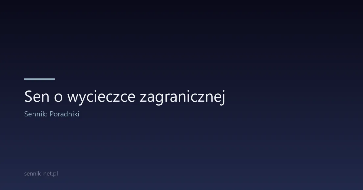 Sen o wycieczce zagranicznej — znaczenie i scenariusze