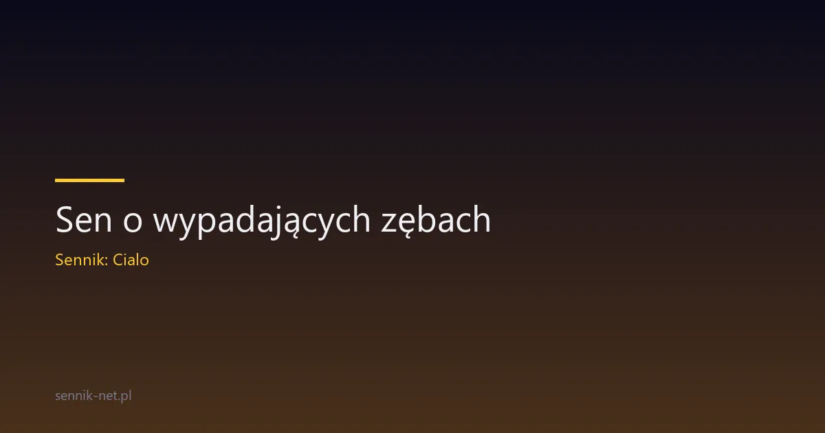 Sen o wypadających zębach — co znaczy i kiedy się martwić
