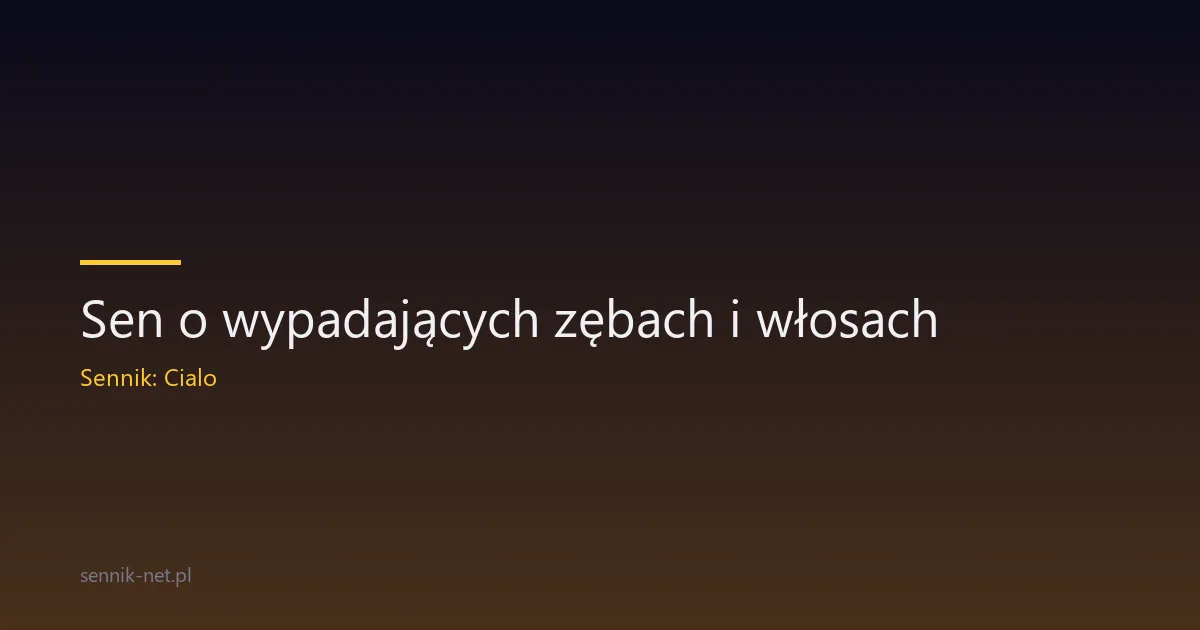 Sen o wypadających zębach i włosach — co naprawdę znaczy