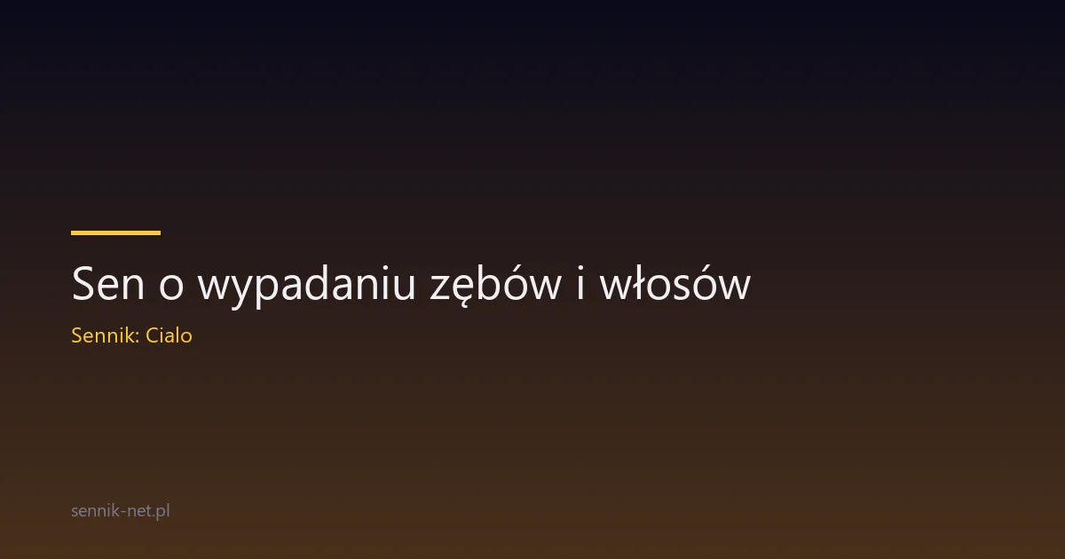 Sen o wypadaniu zębów i włosów — co oznacza ten koszmar